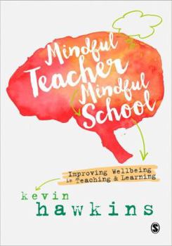 Hardcover Mindful Teacher, Mindful School: Improving Wellbeing in Teaching and Learning Book