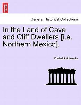 Paperback In the Land of Cave and Cliff Dwellers [I.E. Northern Mexico]. Book