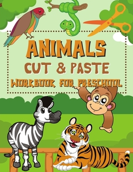 Paperback Animals Cut & Paste Workbook for Preschool: Scissor Skills Activity Book for Kids Ages 3-5 Book