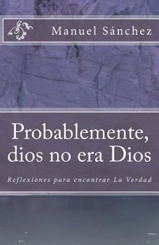 Paperback Probablemente, dios no era Dios: Reflexiones para encontrar la Verdad (1) [Spanish] Book