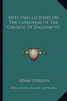 Paperback Fifty-Two Lectures On The Catechism Of The Church Of England V2 Book