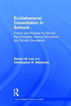 Hardcover Ecobehavioral Consultation in Schools: Theory and Practice for School Psychologists, Special Educators, and School Counselors Book