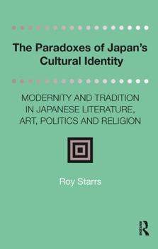 Paperback The Paradoxes of Japan's Cultural Identity: Modernity and Tradition in Japanese Literature, Art, Politics and Religion Book