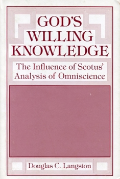 Hardcover God’s Willing Knowledge: The Influence of Scotus’ Analysis of Omniscience Book