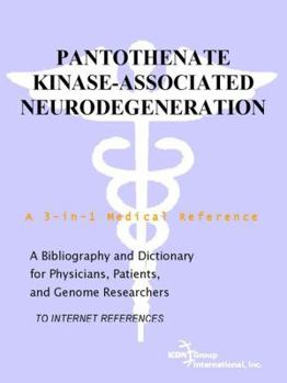 Pantothenate Kinase-Associated Neurodegeneration - A Bibliography and Dictionary for Physicians, Patients, and Genome Researchers