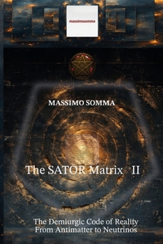 Paperback The SATOR Matrix II: The Demiurgic Code of Reality, From Antimatter to Neutrinos Book