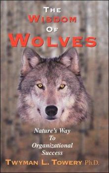 Hardcover The Wisdom of Wolves: Nature's Way to Organizational Success Book