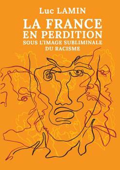 Paperback La France en perdition sous l'image subliminale du racisme [French] Book