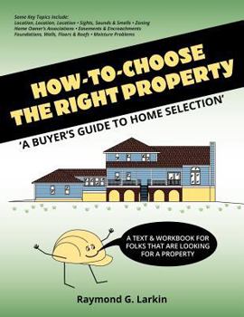 Paperback How To Choose the Right Property: 'A Buyers Guide to Home Selection' Book