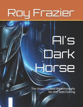 Paperback AI's Dark Horse: The Unappreciated Breakthroughs No One Sees Coming Book