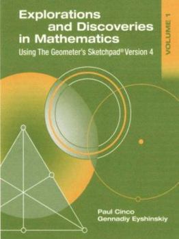 Paperback Explorations and Discoveries in Mathematics, Volume 1, Using the Geometer's Sketchpad Version 4 Book