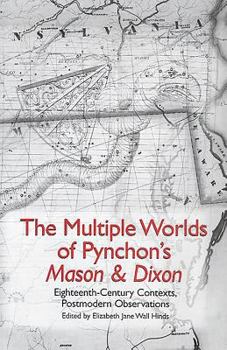 Hardcover The Multiple Worlds of Pynchon's Mason & Dixon: Eighteenth-Century Contexts, Postmodern Observations Book