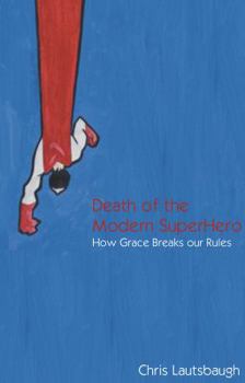 Paperback Death of the Modern Superhero: How Grace Breaks our Rules Book