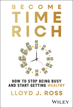 Hardcover Become Time Rich: How to Stop Being Busy and Start Getting Wealthy Book