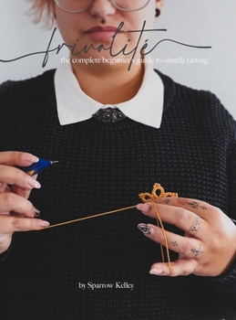 Hardcover Frivolité: The Complete Beginner's Guide To Shuttle Tatting Book
