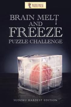 Paperback Brain Melt and Freeze Puzzle Challenge: Sudoku Hardest Edition Book