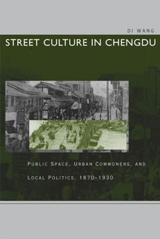 Paperback Street Culture in Chengdu: Public Space, Urban Commoners, and Local Politics, 1870-1930 Book