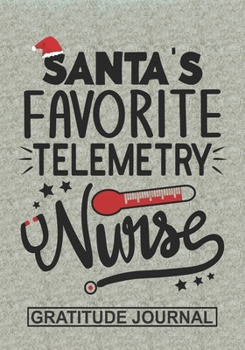 Santa's Favorite Telemetry Nurse - Gratitude Journal: Blank Lined Notebooks Christmas Nurse Gift Nursing Student and Nurse Graduation, Telemetry Nurse life Xmas Gift For Favorite Nurse