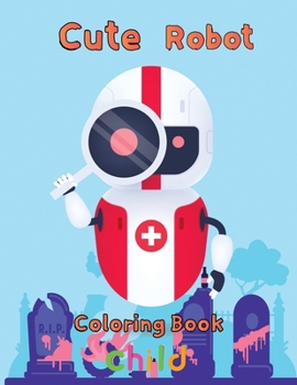 Paperback Cute Robot Coloring Book Child: 8.5''x11''/robot coloring book