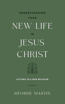 Paperback Understanding Your New Life In Jesus Christ: Letters to a New Believer Book