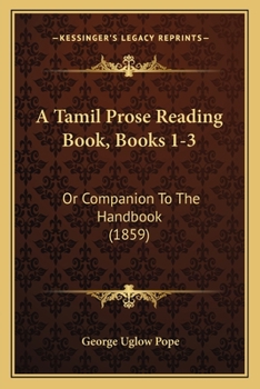 Paperback A Tamil Prose Reading Book, Books 1-3: Or Companion To The Handbook (1859) Book