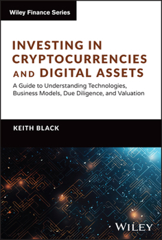 Hardcover Investing in Cryptocurrencies and Digital Assets: A Guide to Understanding Technologies, Business Models, Due Diligence, and Valuation Book