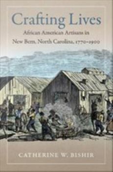 Crafting Lives: African American Artisans in New Bern, North Carolina, 1770-1900