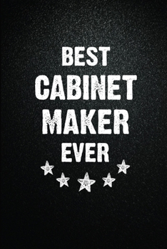 Best Cabinet maker Ever: 6X9 Inch- 100 Pages Blank Lined Journal Notebook Appreciation Gift. Paperback. Birthday or Christmas Gift For Cabinet ... Writing Daily Routine, Journal and Hand Note