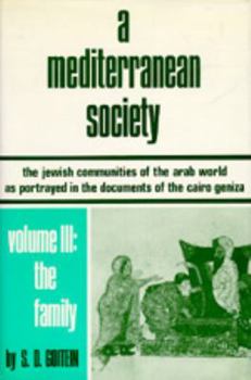 Hardcover A Mediterranean Society: The Jewish Communities of the Arab World as Portrayed in the Documents of the Cairo Geniza, Vol. III: The Family (Near Eastern Center, UCLA) Book