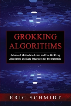 Paperback Grokking Algorithms: Advanced Methods to Learn and Use Grokking Algorithms and Data Structures for Programming Book