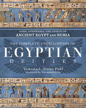 Hardcover The Complete Encyclopedia of Egyptian Deities: Gods, Goddesses, and Spirits of Ancient Egypt and Nubia Book
