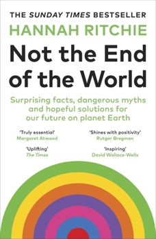 Paperback Not the End of the World: Surprising facts, dangerous myths and hopeful solutions for our future on planet Earth Book