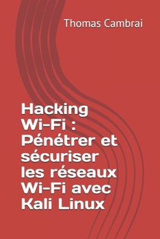 Paperback Hacking Wi-Fi: P?n?trer et s?curiser les r?seaux Wi-Fi avec Kali Linux [French] Book