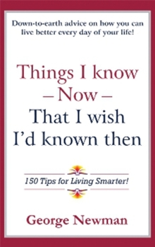 Paperback Things I Know Now That I Wish I'd Known Then: 150 Tips for Living Smarter Book