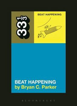 Beat Happening - Book #107 of the 33⅓