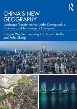 Paperback China's New Geography: Landscape Transformation Under Demographic, Economic and Technological Disruption Book