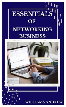 Paperback Essentials of Networking Buisiness: A comprehensive guide to networking business Book