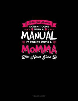 Paperback Sickle Cell Anemia Doesn't Come with a Manual It Comes with a Momma Who Never Gives Up: 3 Column Ledger Book