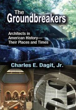 Hardcover The Groundbreakers: Architects in American History - Their Places and Times Book