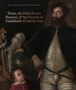 Hardcover Titian, the Della Rovere Dynasty & His Portrait of Guidobaldo II and His Son Book