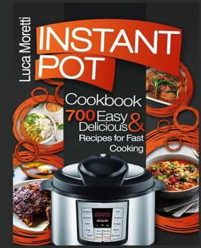 Paperback Instant Pot Cookbook: 700 Delicious & Easy Instant Pot Recipes for Fast Cooking Book