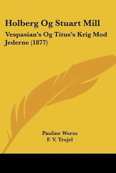 Paperback Holberg Og Stuart Mill: Vespasian's Og Titus's Krig Mod Jederne (1877) [Chinese] Book