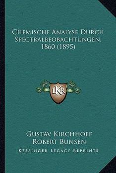 Paperback Chemische Analyse Durch Spectralbeobachtungen, 1860 (1895) [German] Book