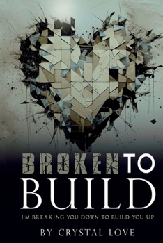 Paperback Broken to Build: I'm Breaking You Down To Build You Up Book