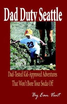 Paperback Dad Duty Seattle: Dad-tested Kid-approved Adventures That Won't Bore Your Socks Off Book