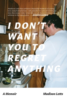 Hardcover I Don't Want You To Regret Anything: A Memoir Book