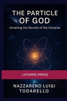 THE PARTICLE OF GOD: Unveiling the Secrets of the Universe