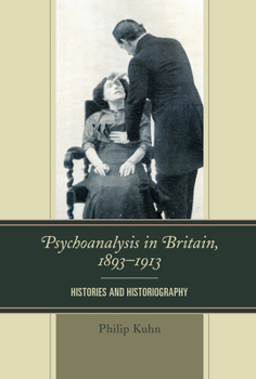 Paperback Psychoanalysis in Britain, 1893-1913: Histories and Historiography Book