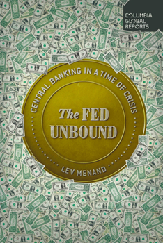 The Fed Unbound: The Trouble with Government by Central Bank - Book  of the Columbia Global Reports