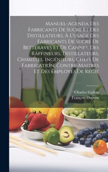 Hardcover Manuel-Agenda Des Fabricants De Sucre Et Des Distillateurs, À L'usage Des Fabricants De Sucre De Betteraves Et De Cannes, Des Raffineurs, Distillateur [French] Book